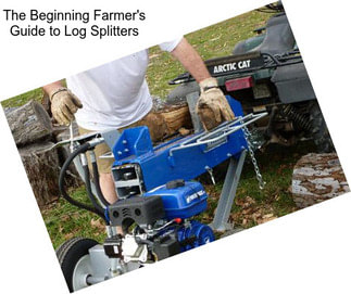 The Beginning Farmer\'s Guide to Log Splitters