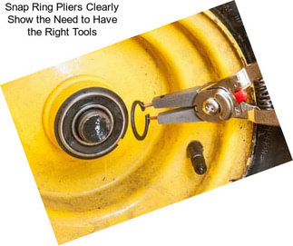 Snap Ring Pliers Clearly Show the Need to Have the Right Tools