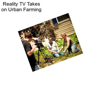 Reality TV Takes on Urban Farming