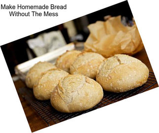 Make Homemade Bread Without The Mess