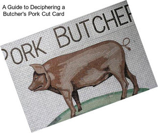 A Guide to Deciphering a Butcher\'s Pork Cut Card