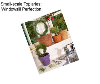 Small-scale Topiaries: Windowsill Perfection