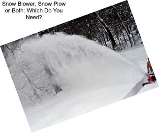 Snow Blower, Snow Plow or Both: Which Do You Need?