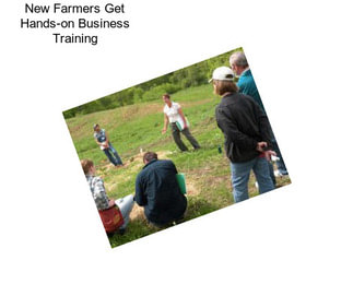 New Farmers Get Hands-on Business Training