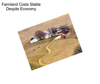 Farmland Costs Stable Despite Economy