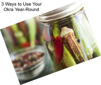 3 Ways to Use Your Okra Year-Round