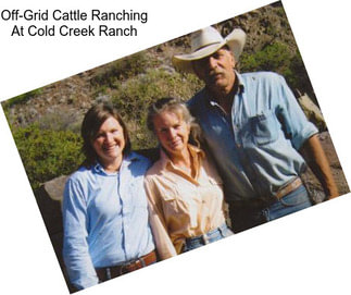 Off-Grid Cattle Ranching At Cold Creek Ranch