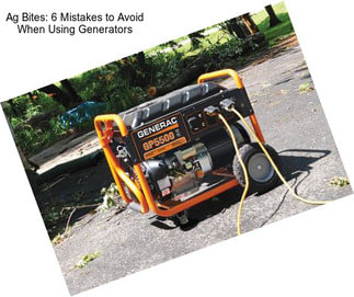 Ag Bites: 6 Mistakes to Avoid When Using Generators