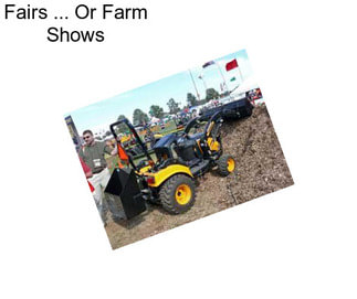 Fairs ... Or Farm Shows