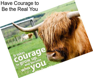 Have Courage to Be the Real You