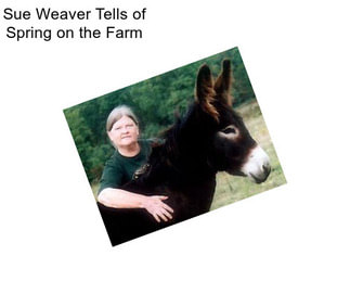 Sue Weaver Tells of Spring on the Farm