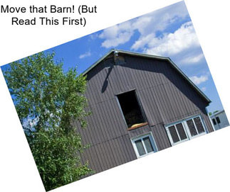 Move that Barn! (But Read This First)