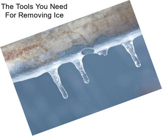 The Tools You Need For Removing Ice