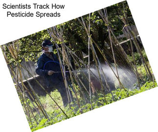 Scientists Track How Pesticide Spreads