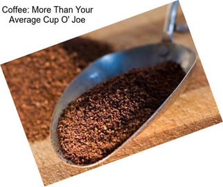 Coffee: More Than Your Average Cup O\' Joe