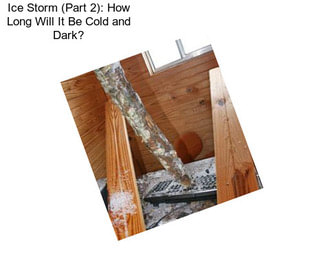 Ice Storm (Part 2): How Long Will It Be Cold and Dark?