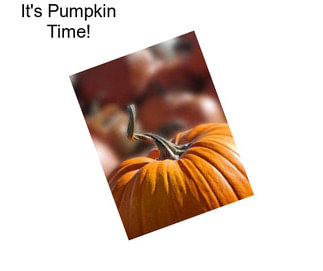It\'s Pumpkin Time!