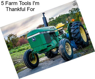 5 Farm Tools I\'m Thankful For