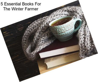 5 Essential Books For The Winter Farmer