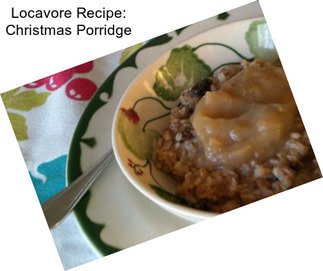 Locavore Recipe: Christmas Porridge