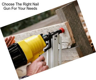 Choose The Right Nail Gun For Your Needs