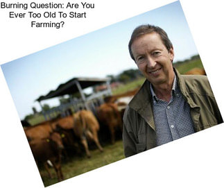 Burning Question: Are You Ever Too Old To Start Farming?