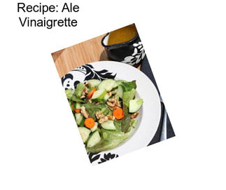 Recipe: Ale Vinaigrette