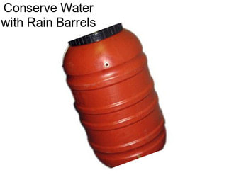 Conserve Water with Rain Barrels