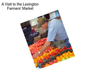 A Visit to the Lexington Farmers\' Market