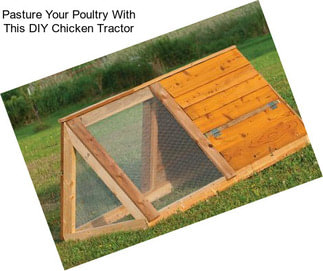 Pasture Your Poultry With This DIY Chicken Tractor