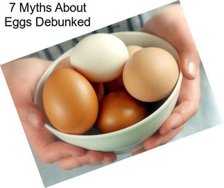 7 Myths About Eggs Debunked