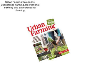 Urban Farming Categories: Subsistence Farming, Recreational Farming and Entrepreneurial Farming