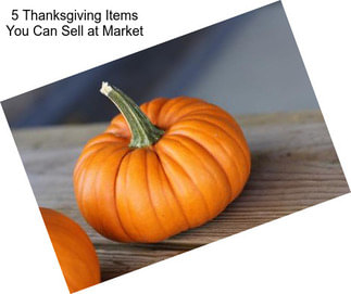 5 Thanksgiving Items You Can Sell at Market
