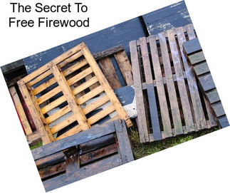 The Secret To Free Firewood