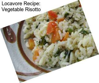 Locavore Recipe: Vegetable Risotto