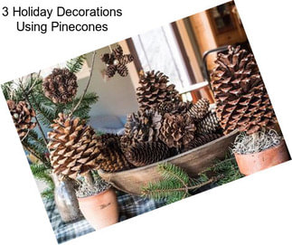 3 Holiday Decorations Using Pinecones