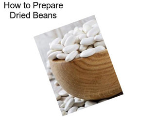 How to Prepare Dried Beans