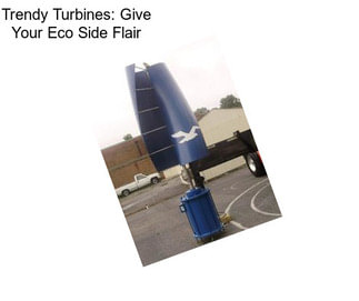 Trendy Turbines: Give Your Eco Side Flair