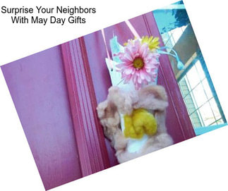 Surprise Your Neighbors With May Day Gifts