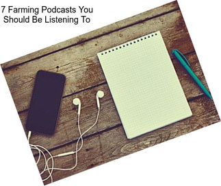 7 Farming Podcasts You Should Be Listening To