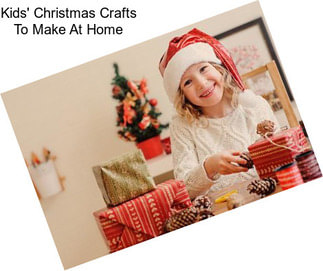 Kids\' Christmas Crafts To Make At Home
