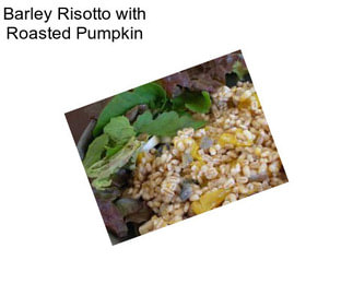 Barley Risotto with Roasted Pumpkin