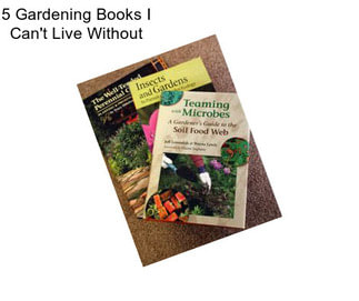 5 Gardening Books I Can\'t Live Without