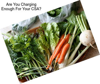Are You Charging Enough For Your CSA?
