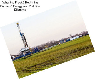 What the Frack? Beginning Farmers\' Energy and Pollution Dilemma