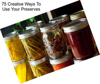 75 Creative Ways To Use Your Preserves