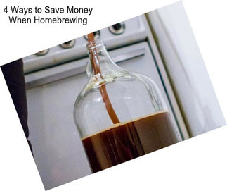 4 Ways to Save Money When Homebrewing