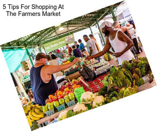 5 Tips For Shopping At The Farmers Market