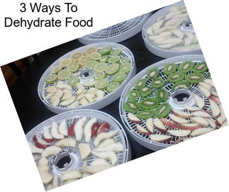 3 Ways To Dehydrate Food