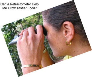 Can a Refractometer Help Me Grow Tastier Food?